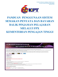 Sistem ini menyediakan perkhidmatan semakan penyata dan bayaran balik pinjaman pelajaran (fpx) bagi program pinjaman dibawah kementerian mulai 13 mac 2019, pengguna perlu mendaftar sebagai pengguna baru sebelum membuat urusan semakan dan bayaran balik melalui sistem ini. Pinjaman Kptm No Telefon