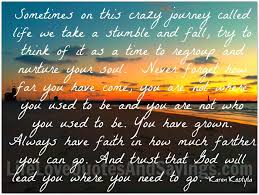 Sometimes On This Crazy Journey Called Life We Take A Stumble And Fall Try To Think Of It As A Time To Regroup And N Reading Quotes Growing Quotes Life Quotes