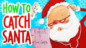 How To Catch Santa By Jean Reagan Christmas Book Read Aloud Storytime With Ms Becky Youtube Christmas Books Read Aloud Youtube
