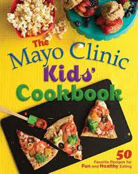 The mayo clinic kids' cookbook offers 50 tasty recipes that are fun to make and fun to eat. The Mayo Clinic Kids Cookbook Mayo Clinic 9781561487516
