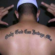 Nothing Beats A Cool Only God Can Judge Me Tattoo Across The Back Only God Can Judge Me Tattoo Only God Can Judge Me Tattoo Font For Men