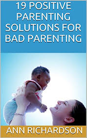 Let this guide teach you how to manage single parenting positively. Amazon Com 19 Positive Parenting Solutions For Bad Parenting Ebook Richardson Ann Kindle Store