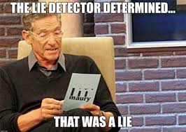 Maury Povich Lie Detector Results Hd Imgflip Lie Detector College Memes Maury