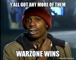 The best original cod warzone memes. Y All Got Any More Of Them Warzone Wins Make A Meme