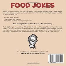 How does a garbage man eat his food? Food Jokes Funny Food Jokes For Kids Funny Jokes Volume 17 Lightning Arnie 9781535358491 Amazon Com Books