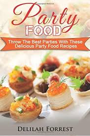 Party food and dinner party recipes we have a selection of recipes from easy to slightly tricky. Party Food Present Delicious Party Food For Your Dinner Parties Or Family Gatherings Serve Incredible Finger Foods And Mini Hors D Oeuvres Tasty Canapes Find The Best Food For Your Party By Forrest