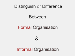 Distinguish Difference Between Formal And Informal Organisation
