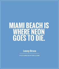 Miami Beach Is Where Neon Goes To Die Picture Quotes