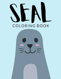 They live both in the north of the planet and in its south. Seal Coloring Book Seal Coloring Pages For Preschoolers Seal Colouring Book Over 30 Pages To Color Perfect Seals Animals Walrus Colouring Books 4 8 And Up Hours Of Fun Guaranteed