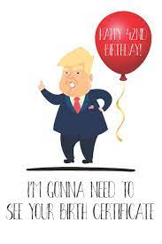 Happy 42nd Birthday I M Gonna Need To See Your Birth Certificate Funny Donald Trump 42nd Birthday Journal Notebook Diary Greetings Card Quote Gift 6 X 9 110 Blank