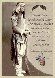 Spruch Eines Unbekannten Apachenkrieger Indianer Spruche Indianische Weisheiten Indianerweisheiten