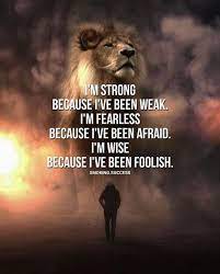 See more ideas about quotes, me quotes, inspirational quotes. Inspirational Positive Quotes Im Strong Because Ive Been Weak Warrior Quotes Lion Quotes Short Inspirational Quotes