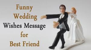 Prefer the person before money virtue before beauty, the mind before the body, then thou hast a wife, a friend, a companion, a. Unique Funny Wedding Wishes Message For Best Friend Witty Marriage Quotes