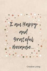 I Am Happy And Grateful Because Gratitude Journal Daily Diary With Lined Pages And Drawing Section Tan Living Creative 9781790394845 Amazon Com Books