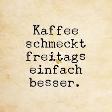 Freitags Einfach Besser Besser Einfach Freitags Freitag Kaffee Kaffee Freitag Lustig