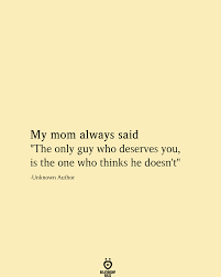 My Mom Always Said The Only Guy Mom Advice Quotes Meant To Be Quotes Mom Quotes