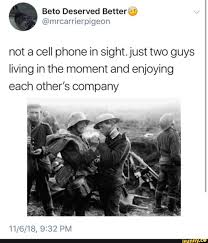 — we broke (split) up. Not A Cell Phone In Sight Just Two Guys Living In The Moment And Enjoying Each Other S Company Ifunny