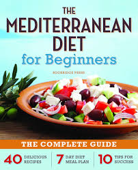 The Mediterranean Diet For Beginners The Complete Guide