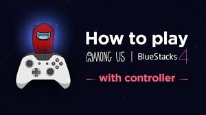 How To Play Among Us With Controller On Pc Bluestacks 4 Youtube