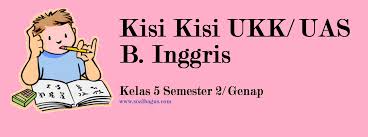 Kisi Kisi Ukk Uas B Inggris Kelas 5 Semester 2 Genap Soalbagus Com