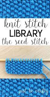 Seed stitch is identical on both sides and lies flat. Knit Stitch Library Series The Seed Stitch By Just Be Crafty