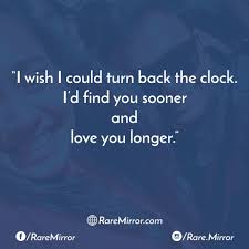 If I Had My Life To Live Over Again I D Find You Sooner If I Had My Life To Do Over Again I D Find You Sooner So L Could Love You Longer Love My Man Quotes Love Quotes Quotes