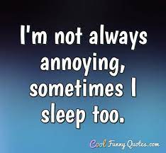 Funny Quote Sleep Quotes Funny Annoying People Quotes Funny Quotes