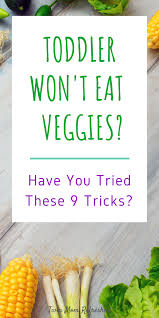How To Get Toddlers To Eat Vegetables And Like Them In 2020 Toddler Wont Eat Healthy Toddler Meals Kids Eat Vegetables