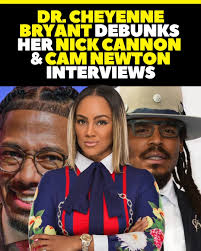 💥 Dr. Cheyenne Bryant debunks her recent viral interviews with Nick Cannon  and Cam Newton