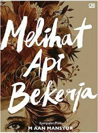 Melihat Api Bekerja Kumpulan Puisi Puisi Buku Perpustakaan