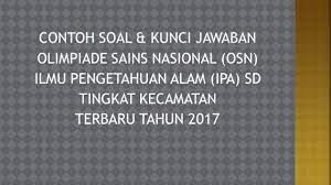 Soal persiapan olimpiade ipa sd tingkat kecamatan 1. Soal Kunci Jawaban Osn Ipa Sd Tingkat Kecamatan Terbaru 2017 Youtube