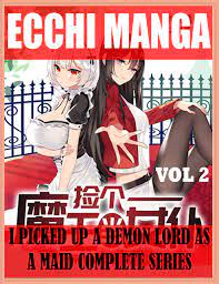 Cool Ecchi Manga I Picked Up A Demon Lord As A Maid Complete Series: Ecchi  Romance I Picked Up A Demon Lord As A Maid Collector's Edition Vol 2 by  Wilma Martin |
