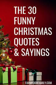 30 Funny Christmas Quotes Sayings That Make You Laugh Christmas Quotes Funny Witty Christmas Quotes Holiday Quotes Funny