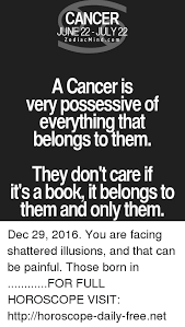 Thursday will be good for you at work. Cancer June 22 July 22 Zodiac Min D Com A Cancer Is Very Possessive Of Everything That Belongs To Them They Don T Care If It S Book It Belongs To Them And Only Them