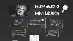 No quiero ser una carga, no quiero generar daño, afirmó en abril el. Humberto Maturana By Paloma Echavarria On Prezi Next