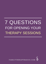 7 Questions For Opening Your Therapy Sessions — Family Therapy Basics