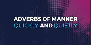 Maybe you would like to learn more about one of these? Adverbs Of Manner