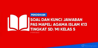 Kisi kisi soal kelas 5 semester 2 dan kunci jawaban. Soal Dan Kunci Jawaban Pas Kelas 5 Semester 1 Pai Pendidikan Agama Islam Kurikulum 2013 Tekno Banget