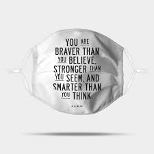 And who wouldn't like more of that, both at work and at home? You Are Braver Than You Believe Stronger Than You Seem And Smarter Than You Think Winnie The Pooh Mask Teepublic