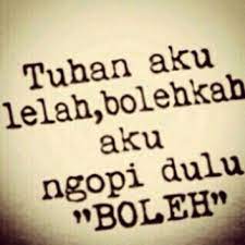 Lelah Pengen Ngopi Kutipan Lucu Ungkapan Lucu Meme
