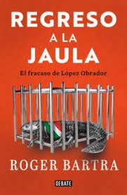 Los autores publican sus libros mientras los escriben. Ebook Regreso A La Jaula Ebook De Roger Bartra Casa Del Libro