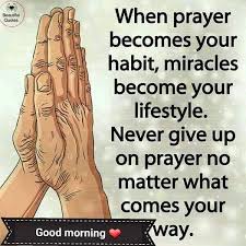 When Prayer Becomes Your Habit Miracles Become Your Lifestyle Never Give Up On Prayer No Matter What Comes Your Way Prayers Faith Prayer Faith In God