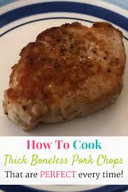 How To Cook Thick Boneless Pork Chops Perfect Every Time Recipe Cooking Boneless Pork Chops Boneless Pork Chops Baked Boneless Pork Chops