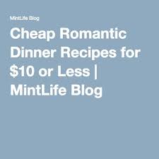 Cheap Romantic Dinner Recipes For 10 Or Less Mintlife Blog Romantic Dinner Recipes Recipe For 10 Romantic Dinners