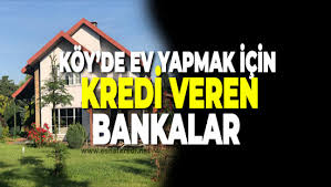 Köyde ev yapmak için gereken belgeler nelerdir? Koyde Ev Yapmak Icin Kredi Veren Bankalar Insaat Destegi Nisan 2021