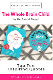 Dan siegel and mary hartzell have quite deftly managed to translate highly complex neuroscientific and psychological matters into lay strategies for effective parenting. this really insightful book is not only a parenting one but also a self development one, hence a great parenting book. Parenting Book Review The Whole Brain Child Maria Dismondy