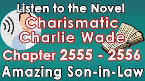 Love story, romance, marriage, urban. Charismatic Charlie Wade Amazing Son In Law Charismatic Charlie Wadechapter 2555 2556 Facebook