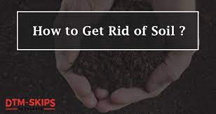 How to dispose of soil from garden. How To Get Rid Of Soil Soil Disposal Guide Dtm Skips
