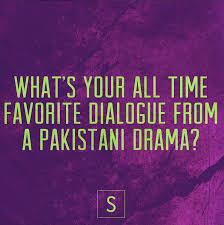 We Asked You Your Most Favorite Dialogues From Pakistani Dramas Here Are Your Answers Talking about drama stress and intonation. we asked you your most favorite