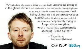 Thom Yorke From Radiohead Speaks Out About The Need For Climate Change Action 350 Org Quote Climate Change Denial Radiohead Thom Yorke